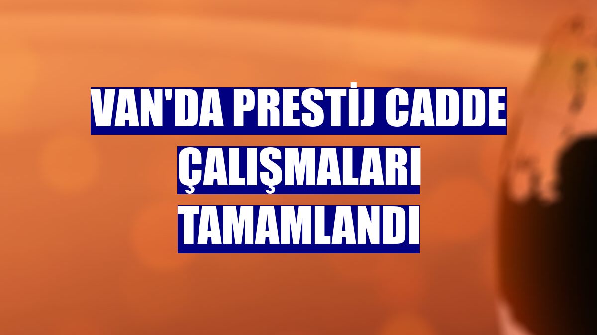 Van'da prestij cadde çalışmaları tamamlandı