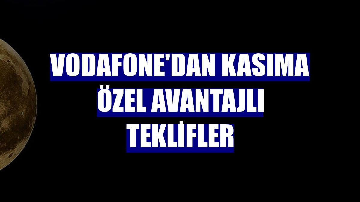 Vodafone'dan kasıma özel avantajlı teklifler