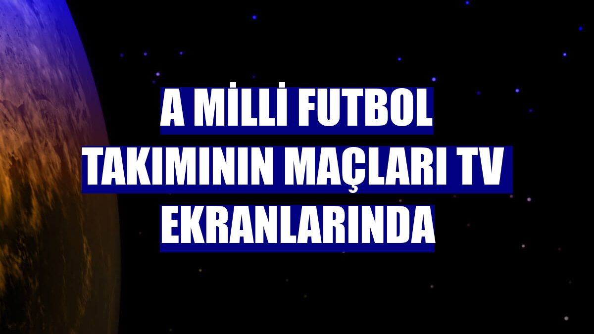A Milli Futbol Takımının maçları TV  ekranlarında
