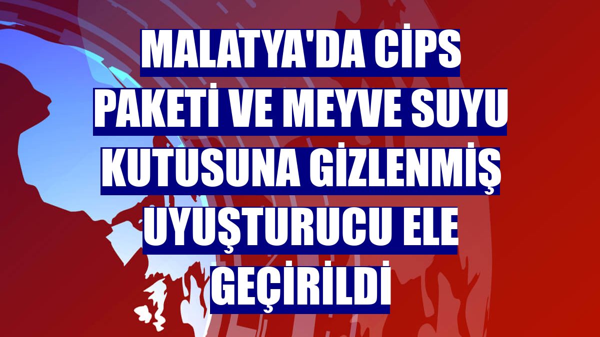 Malatya'da cips paketi ve meyve suyu kutusuna gizlenmiş uyuşturucu ele geçirildi
