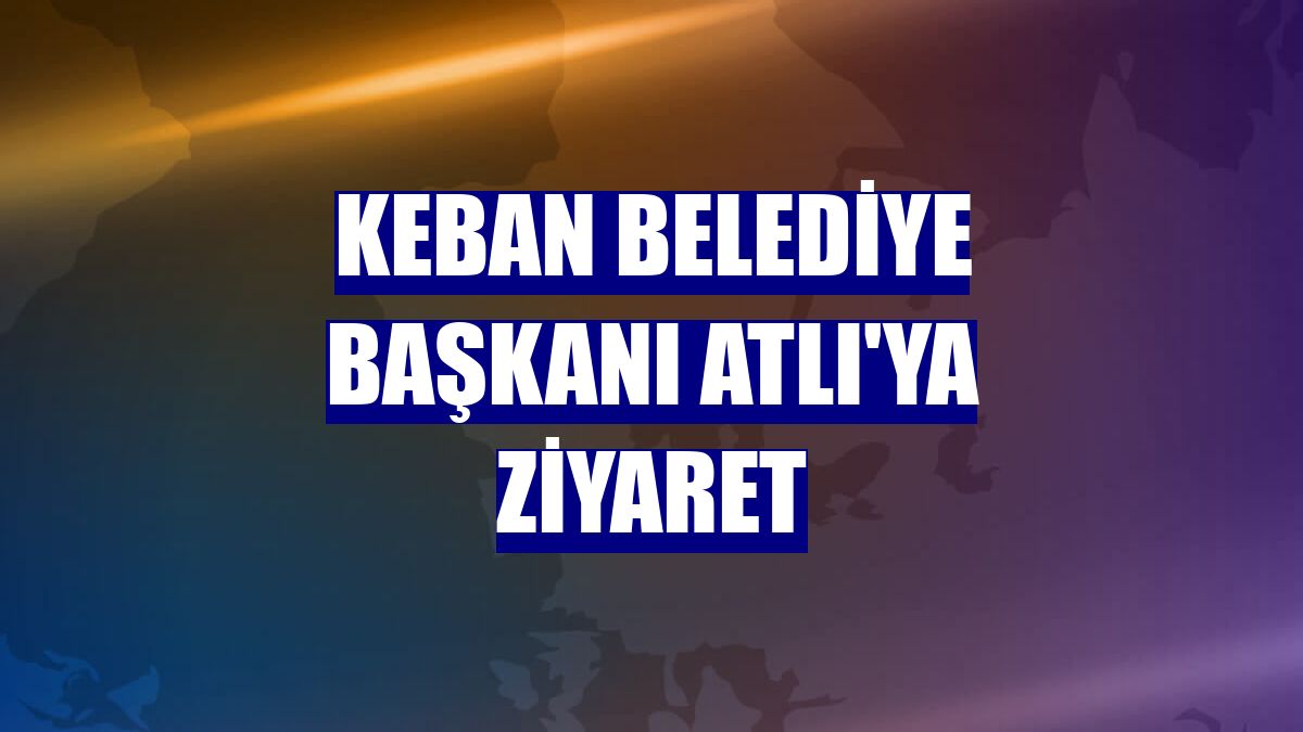 Keban Belediye Başkanı Atlı'ya ziyaret