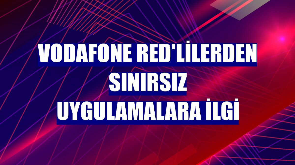 Vodafone Red'lilerden sınırsız uygulamalara ilgi