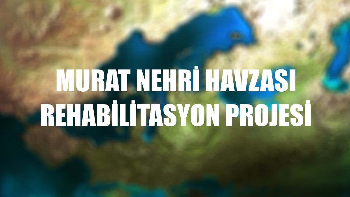 Murat Nehri Havzası Rehabilitasyon Projesi
