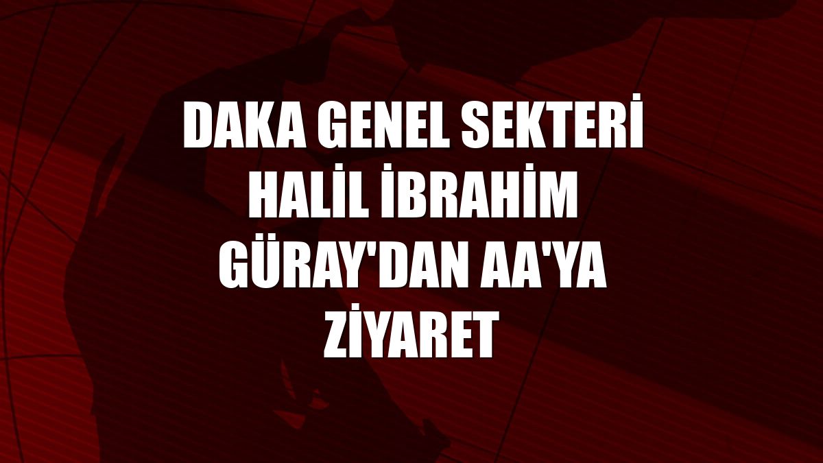 DAKA Genel Sekteri Halil İbrahim Güray'dan AA'ya ziyaret