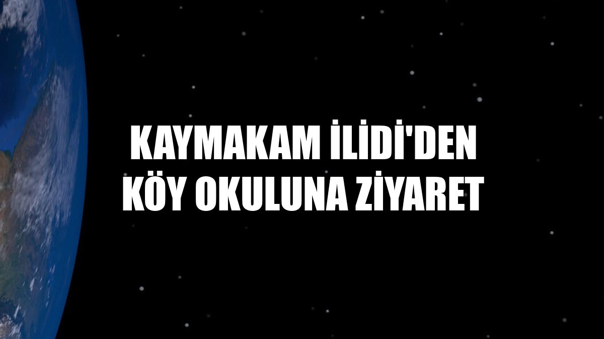 Kaymakam İlidi'den köy okuluna ziyaret