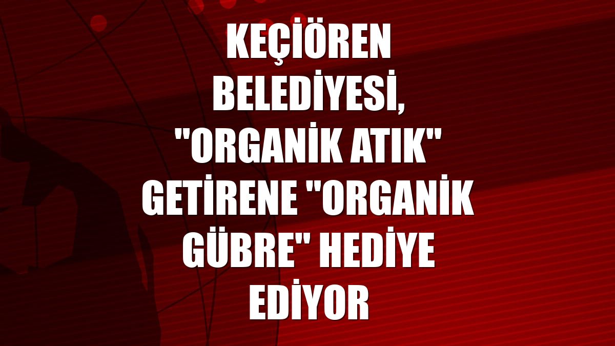 Keçiören Belediyesi, "organik atık" getirene "organik gübre" hediye ediyor