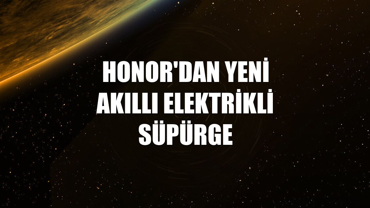 Honor'dan yeni akıllı elektrikli süpürge