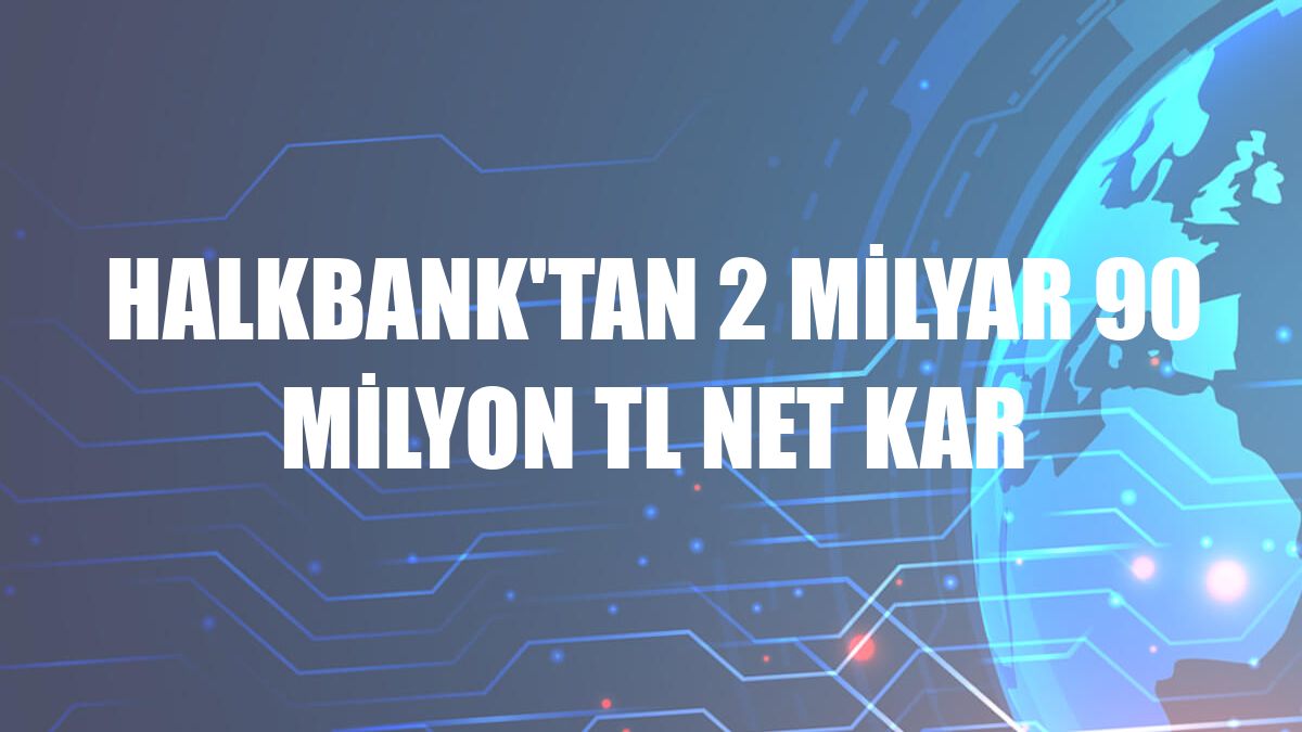 Halkbank'tan 2 milyar 90 milyon TL net kar