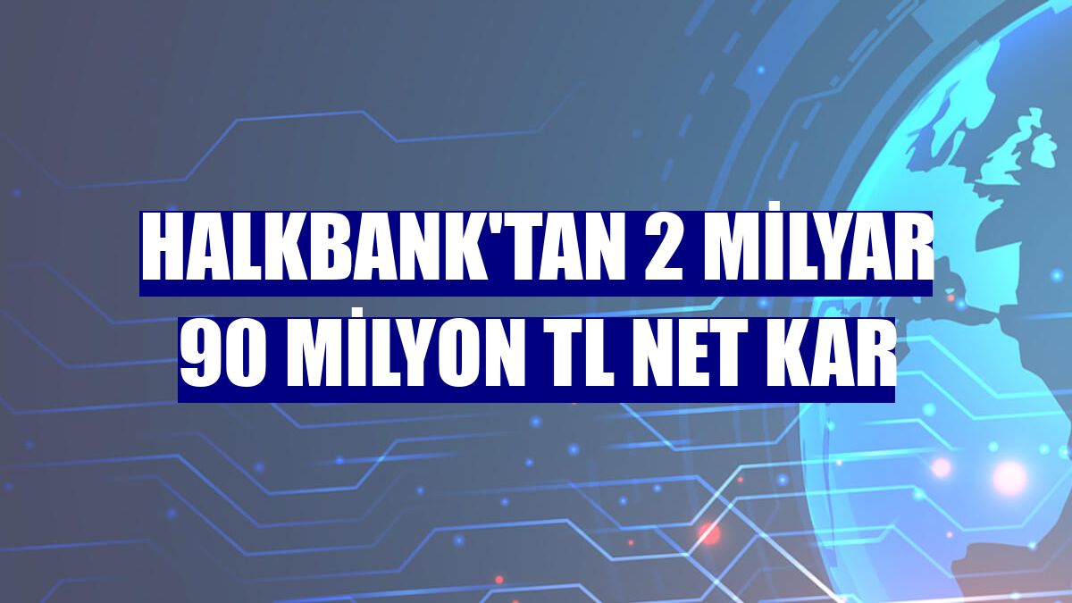 Halkbank'tan 2 milyar 90 milyon TL net kar