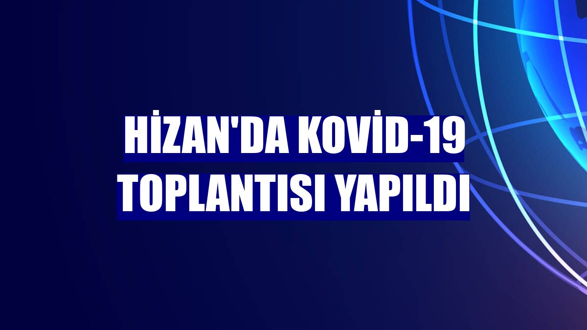 Hizan'da Kovid-19 toplantısı yapıldı