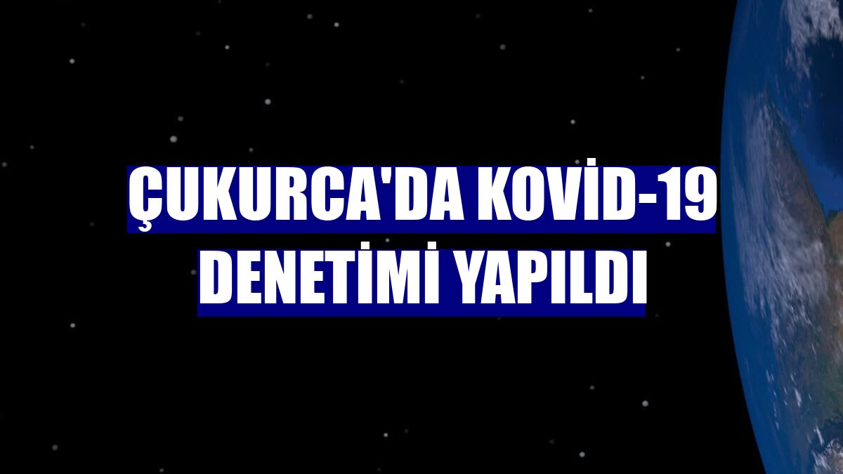 Çukurca'da Kovid-19 denetimi yapıldı