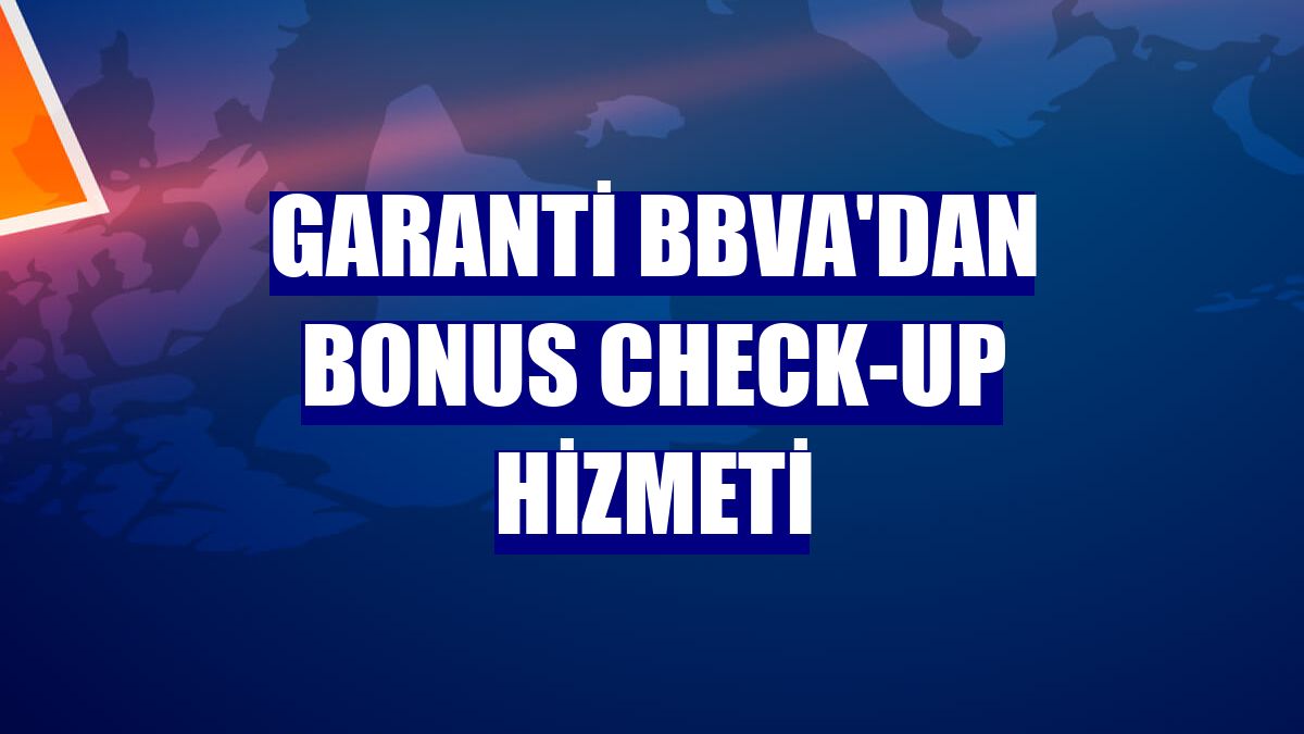 Garanti BBVA'dan Bonus Check-up hizmeti