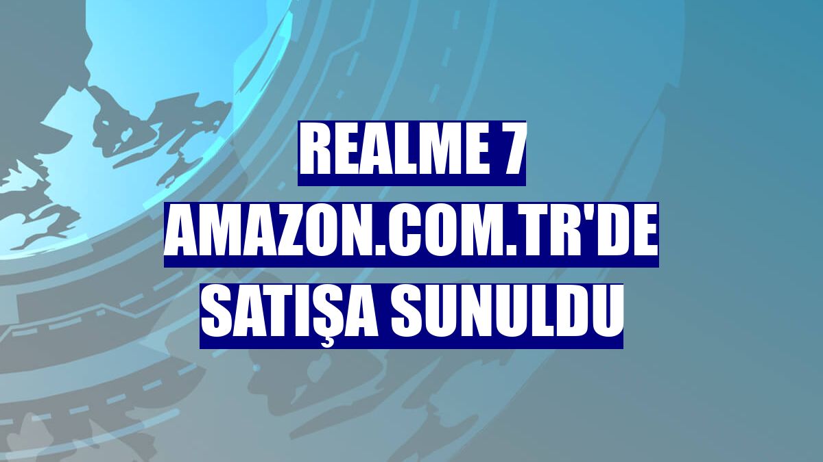 realme 7 Amazon.com.tr'de satışa sunuldu