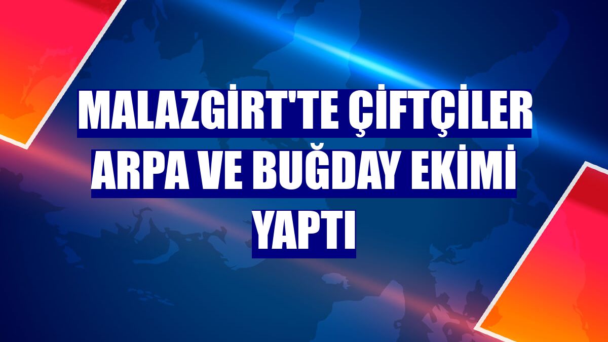 Malazgirt'te çiftçiler arpa ve buğday ekimi yaptı