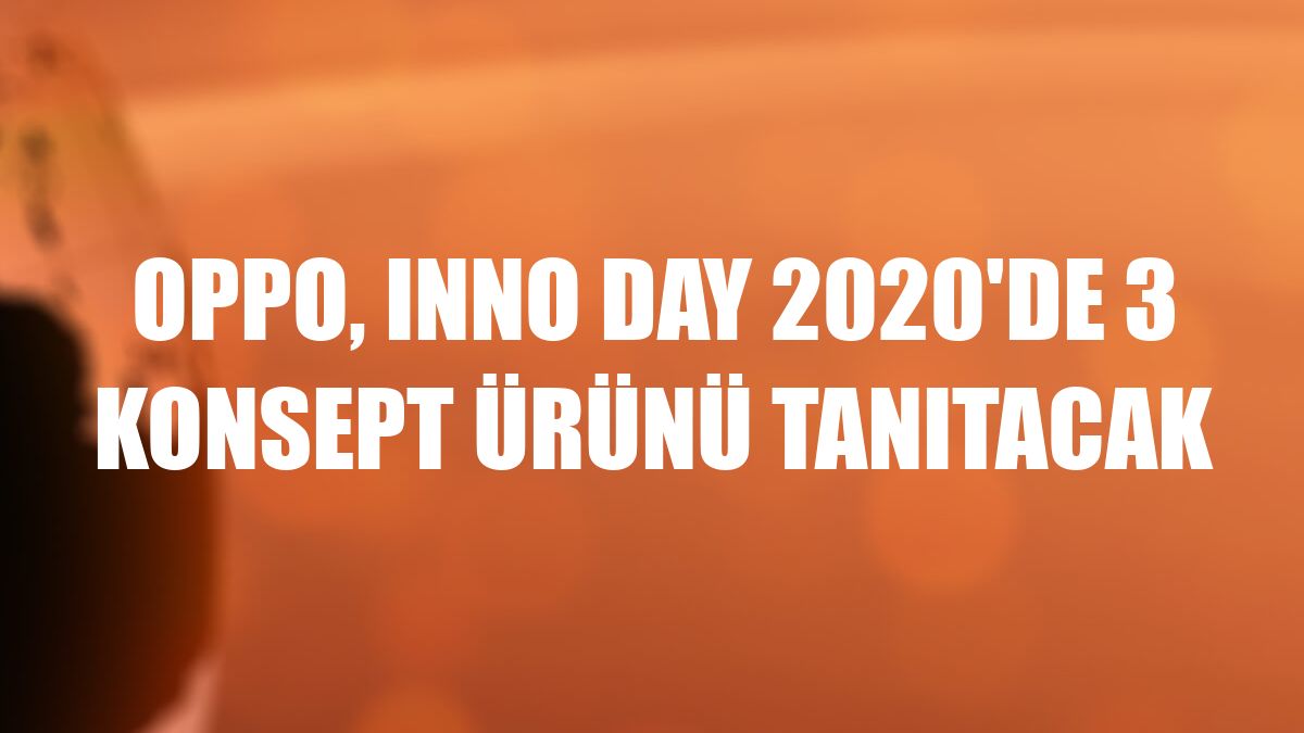 Oppo, Inno Day 2020'de 3 Konsept ürünü tanıtacak