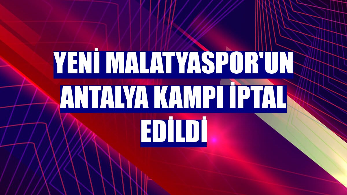 Yeni Malatyaspor'un Antalya kampı iptal edildi