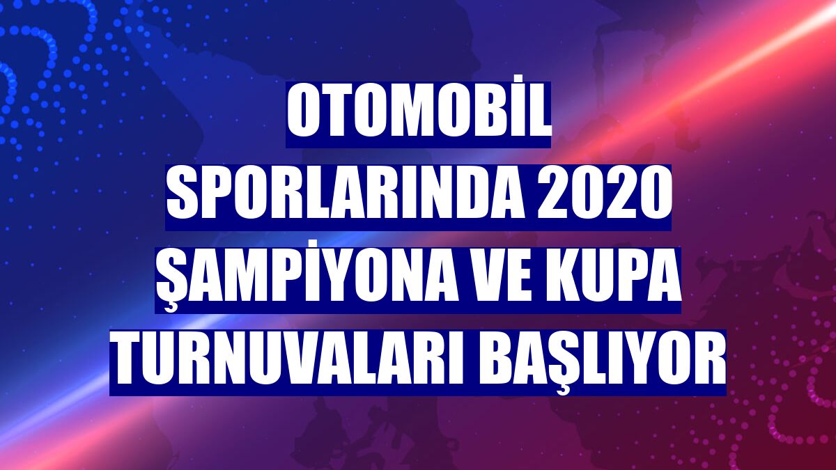 Otomobil sporlarında 2020 şampiyona ve kupa turnuvaları başlıyor