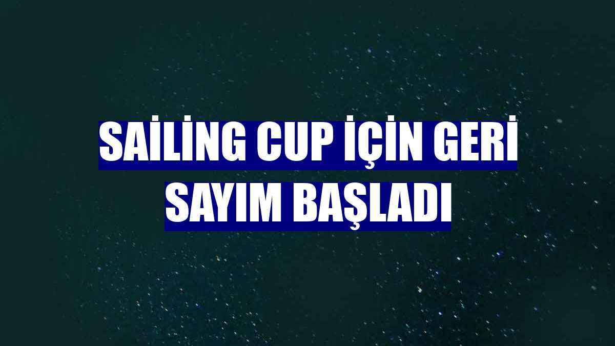 Sailing Cup için geri sayım başladı