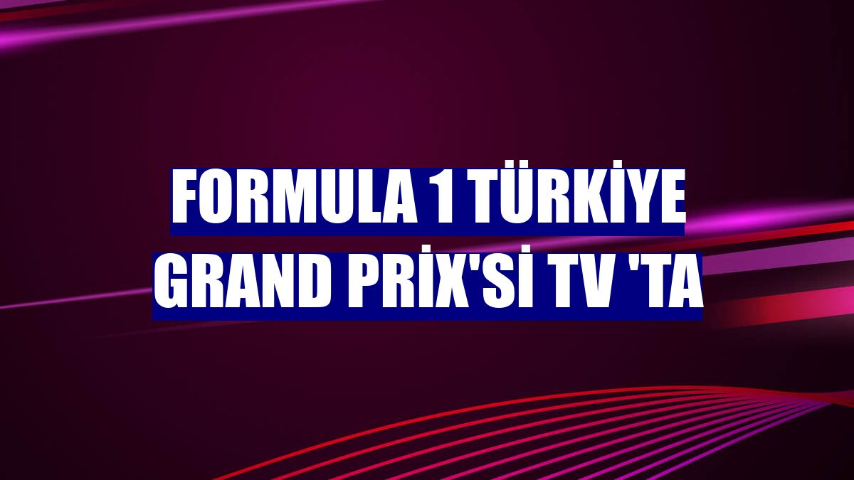 Formula 1 Türkiye Grand Prix'si TV 'ta