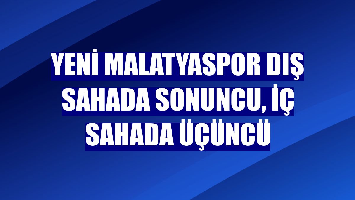 Yeni Malatyaspor dış sahada sonuncu, iç sahada üçüncü