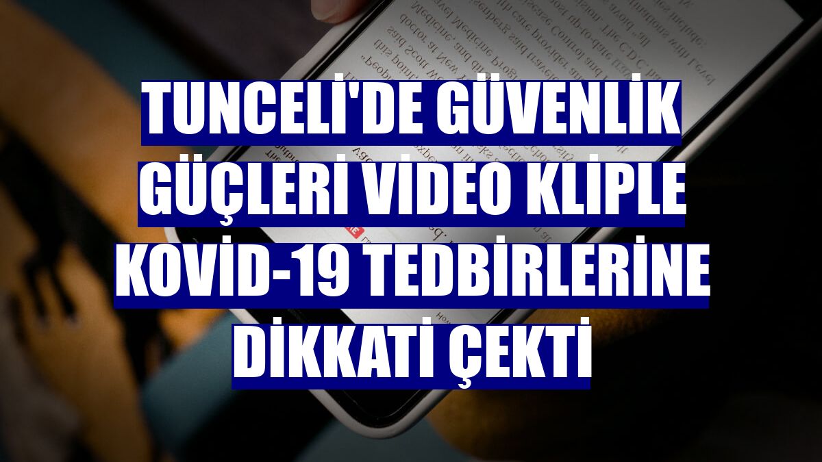 Tunceli'de güvenlik güçleri video kliple Kovid-19 tedbirlerine dikkati çekti