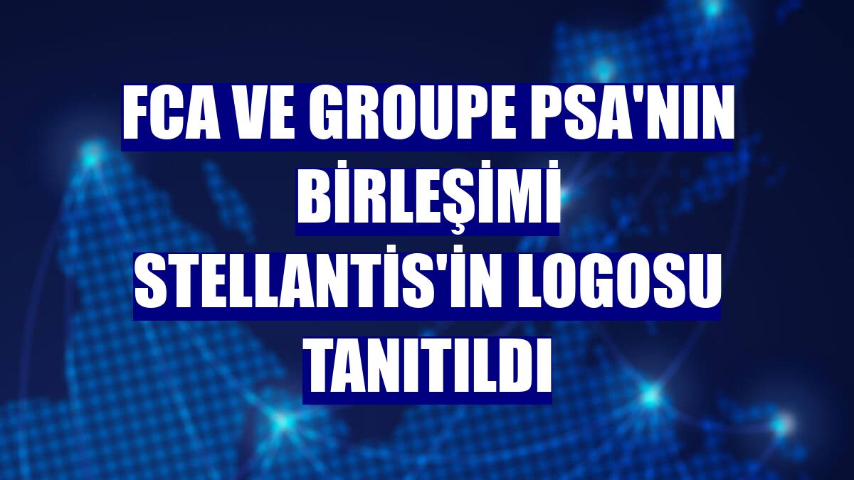 FCA ve Groupe PSA'nın birleşimi Stellantis'in logosu tanıtıldı