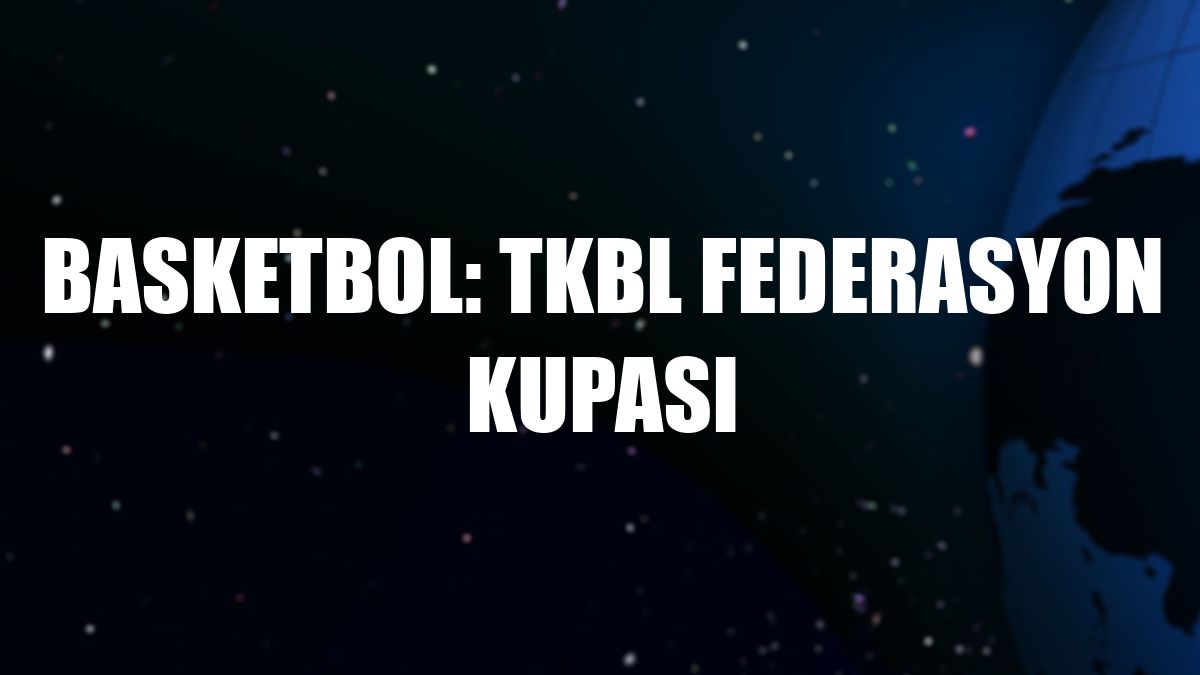 Basketbol: TKBL Federasyon Kupası