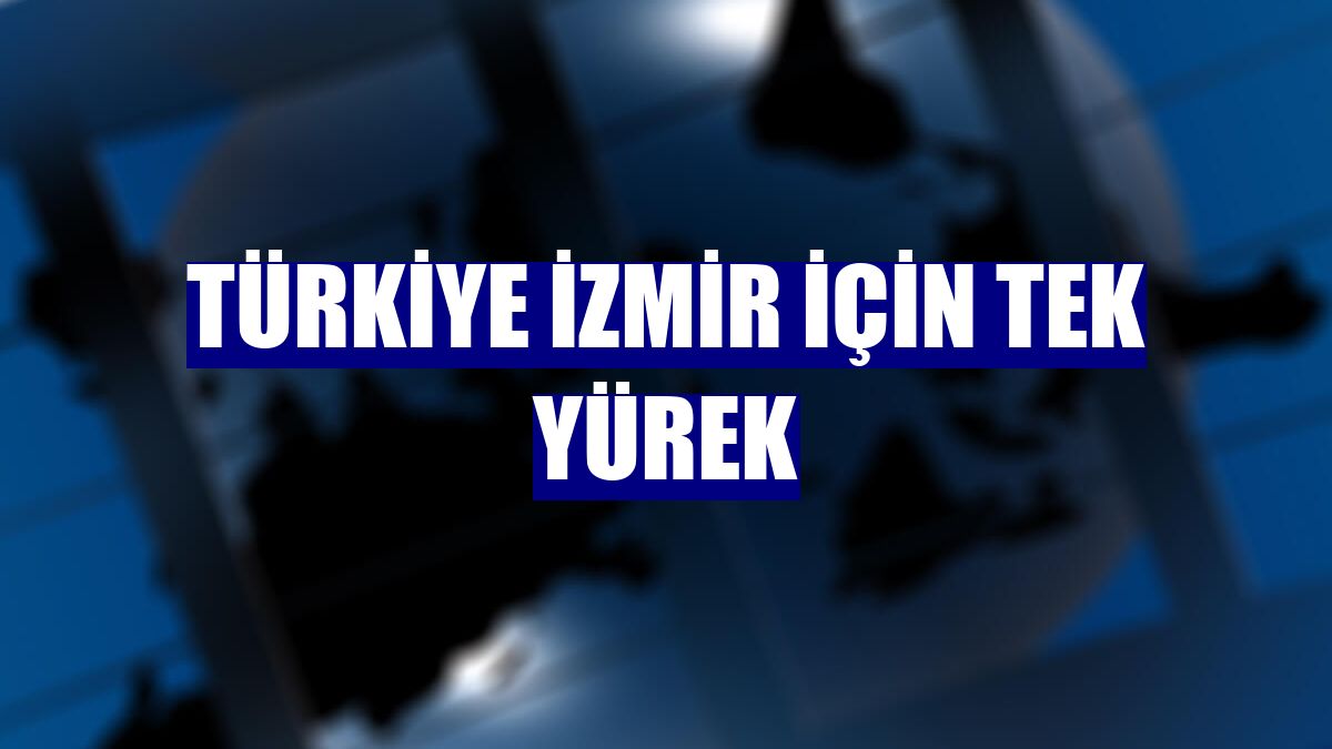 Türkiye İzmir için tek yürek