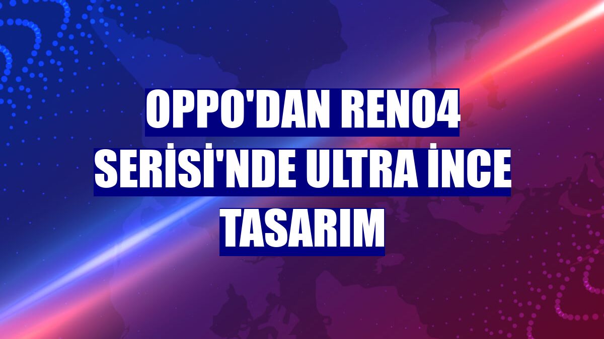 Oppo'dan Reno4 Serisi'nde ultra ince tasarım