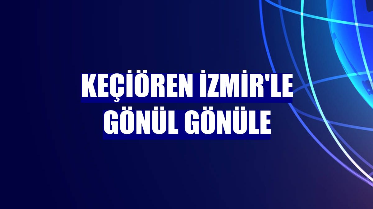 Keçiören İzmir'le gönül gönüle