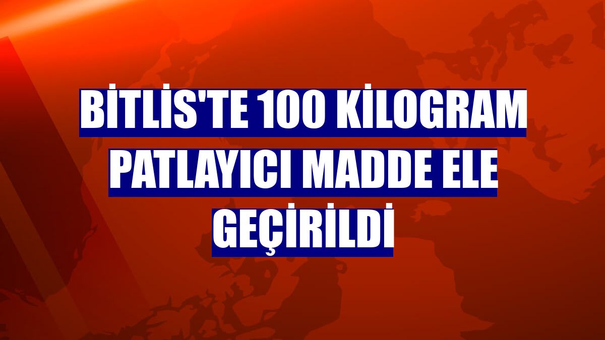 Bitlis'te 100 kilogram patlayıcı madde ele geçirildi