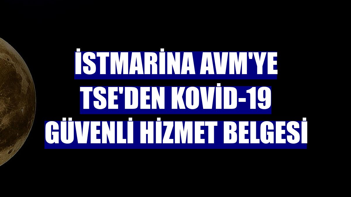 İstMarina AVM'ye TSE'den Kovid-19 Güvenli Hizmet Belgesi