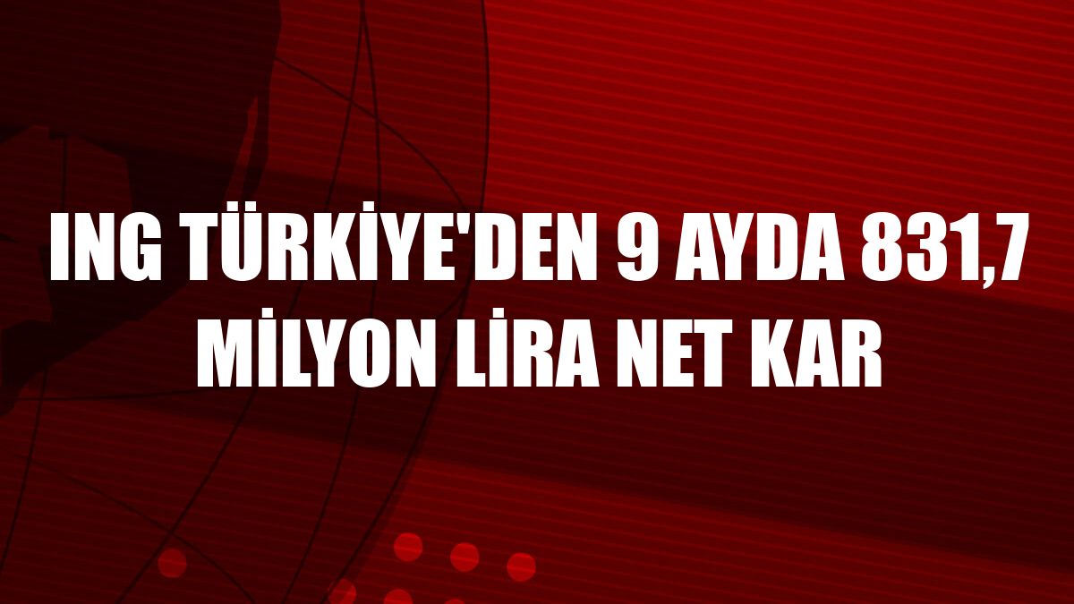 ING Türkiye'den 9 ayda 831,7 milyon lira net kar