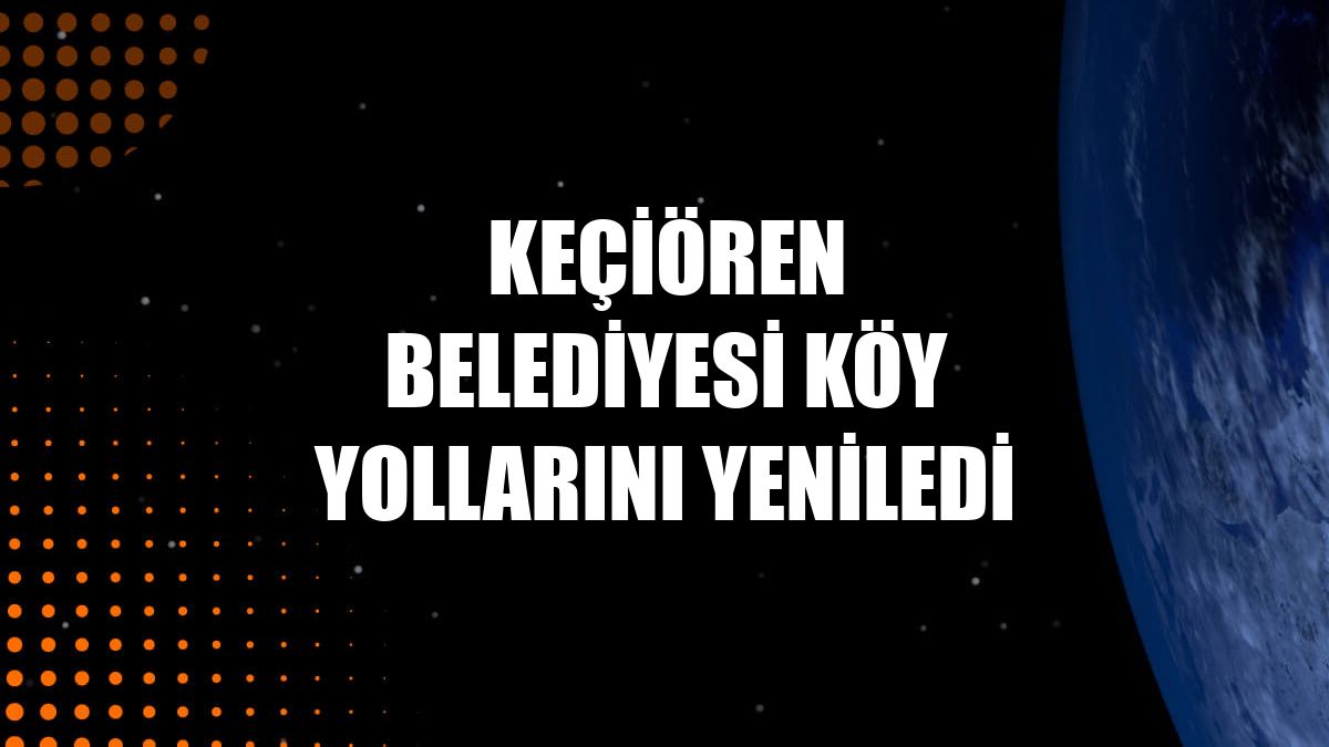 Keçiören Belediyesi köy yollarını yeniledi