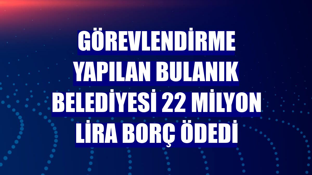 Görevlendirme yapılan Bulanık Belediyesi 22 milyon lira borç ödedi