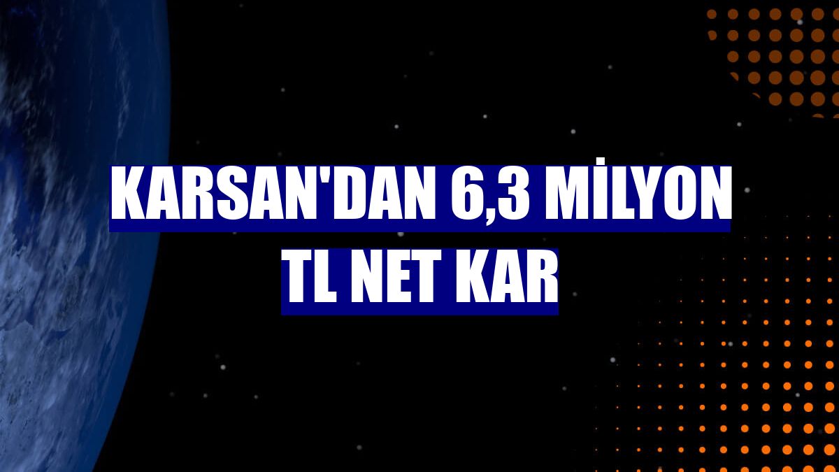 Karsan'dan 6,3 milyon TL net kar