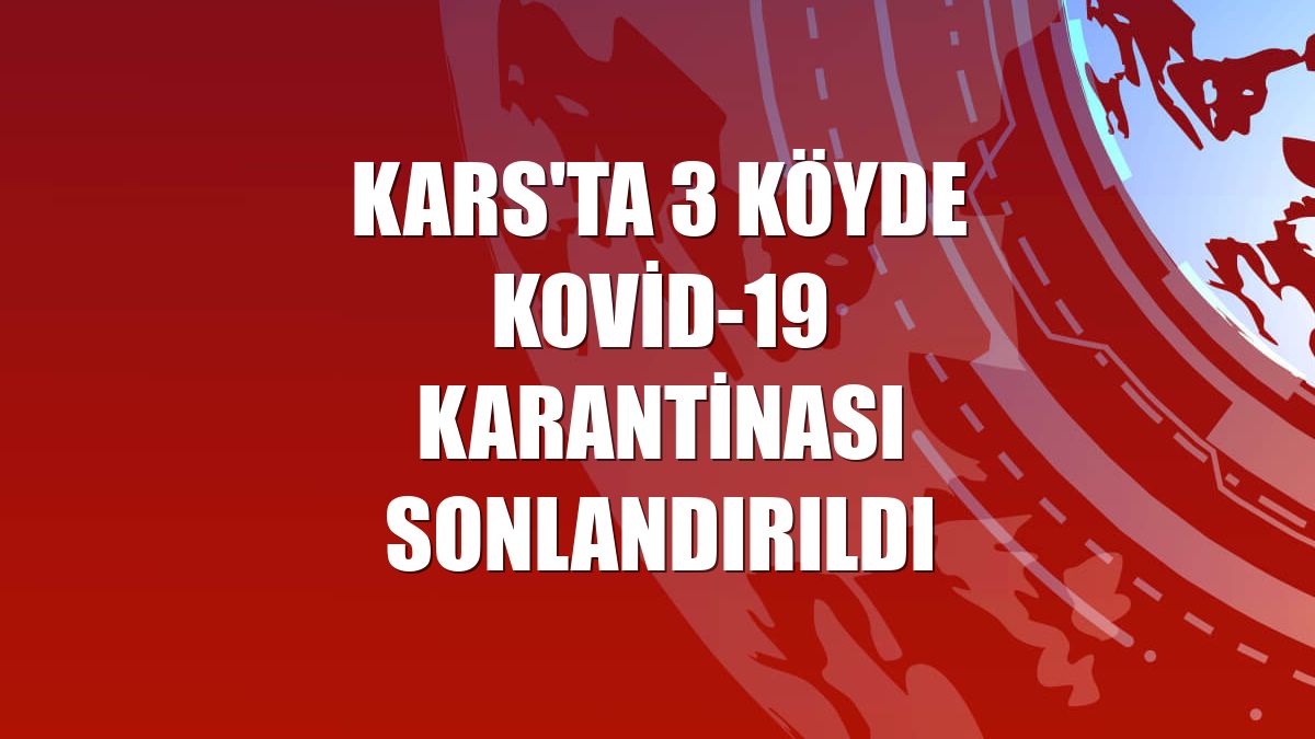 Kars'ta 3 köyde Kovid-19 karantinası sonlandırıldı
