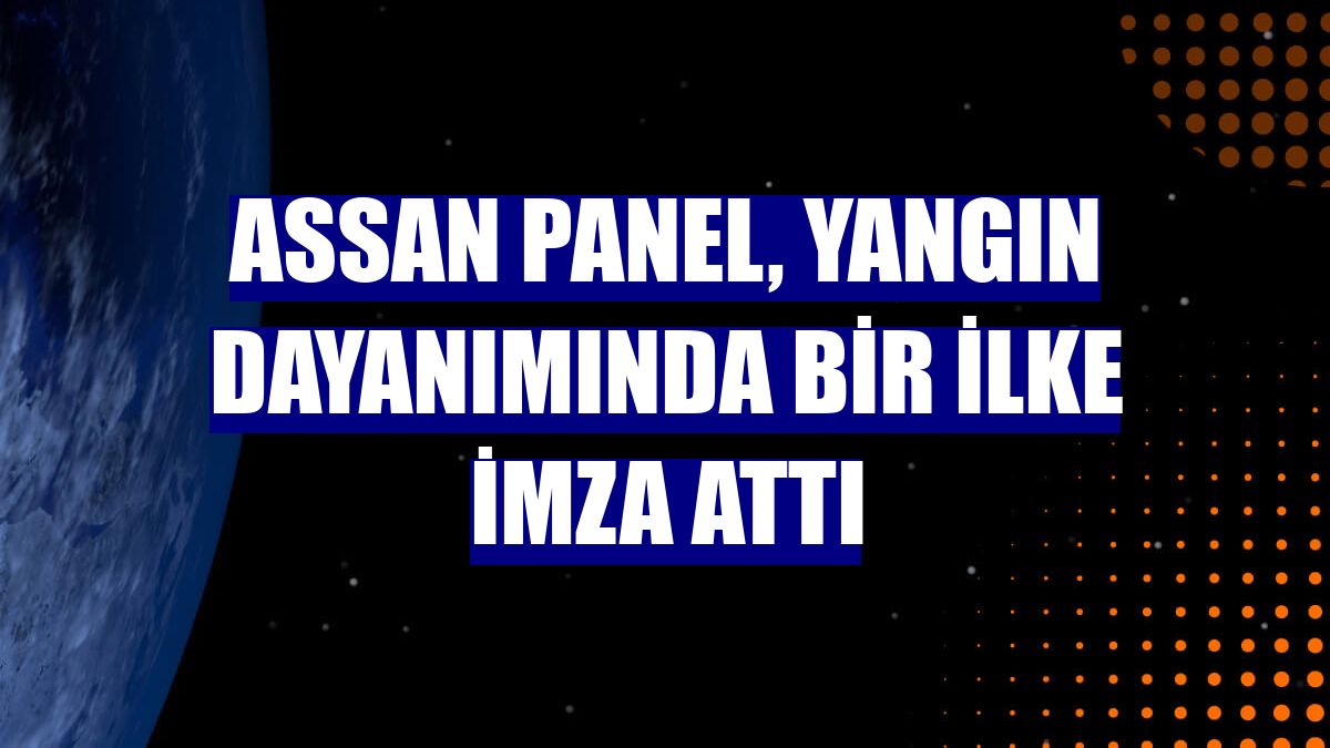 Assan Panel, yangın dayanımında bir ilke imza attı