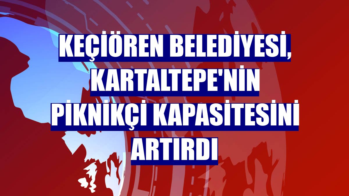 Keçiören Belediyesi, Kartaltepe'nin piknikçi kapasitesini artırdı