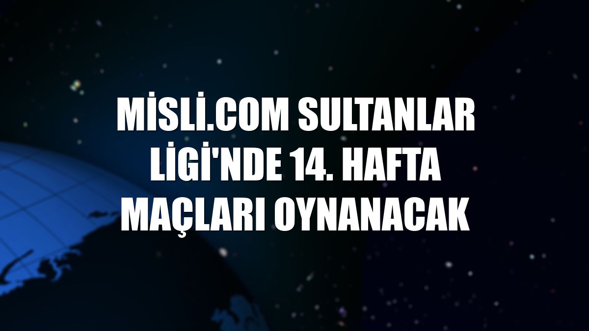 Misli.com Sultanlar Ligi'nde 14. hafta maçları oynanacak