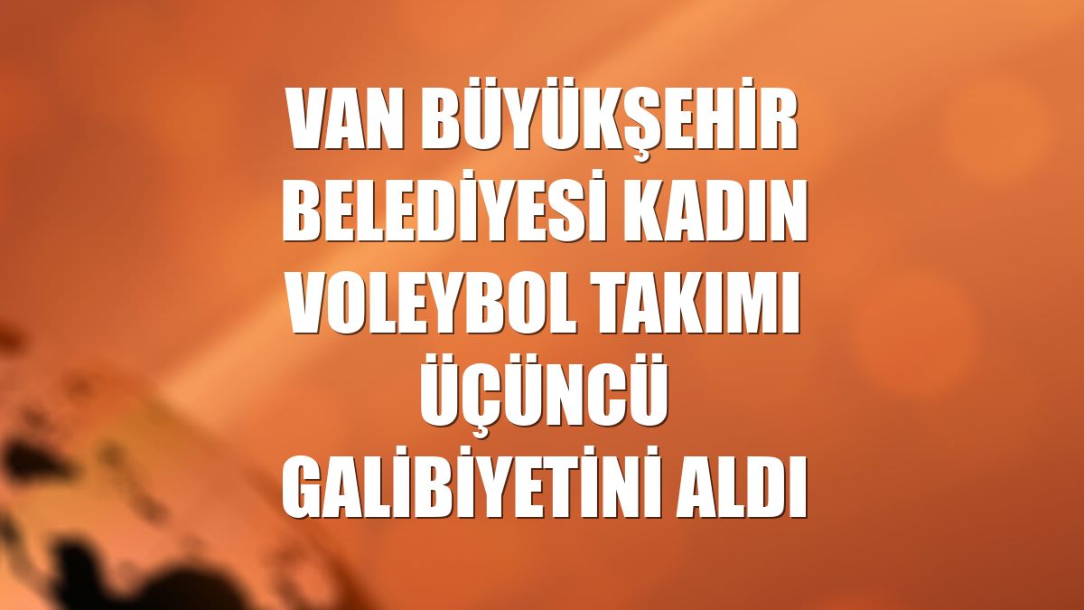 Van Büyükşehir Belediyesi Kadın Voleybol Takımı üçüncü galibiyetini aldı