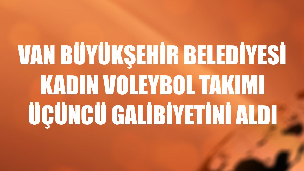 Van Büyükşehir Belediyesi Kadın Voleybol Takımı üçüncü galibiyetini aldı