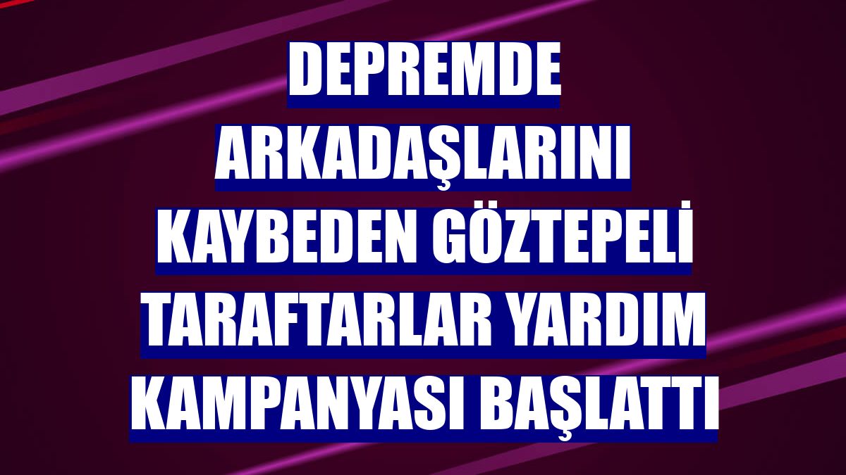 Depremde arkadaşlarını kaybeden Göztepeli taraftarlar yardım kampanyası başlattı