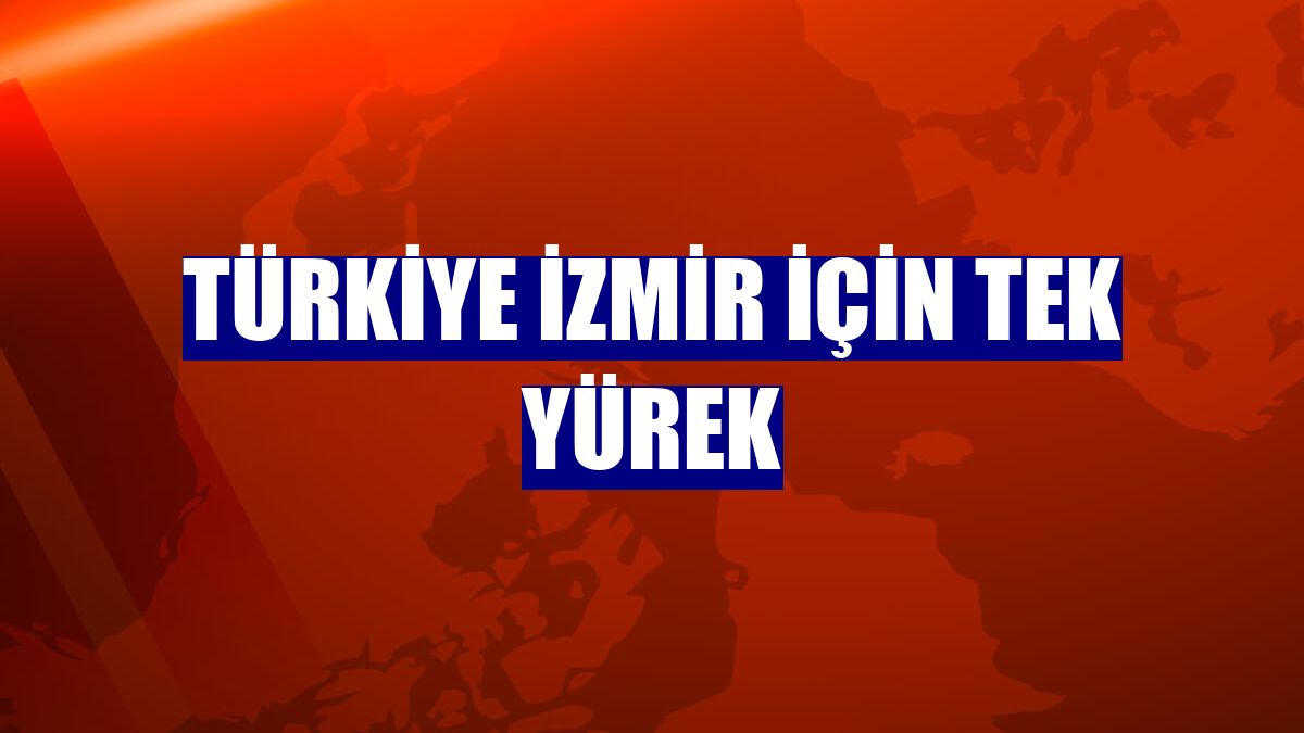 Türkiye İzmir için tek yürek