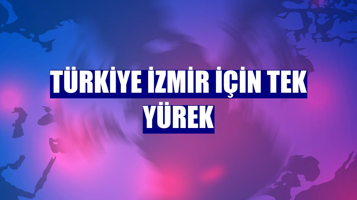 Türkiye İzmir için tek yürek
