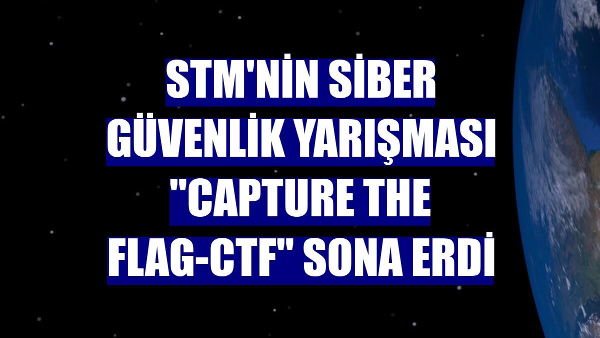 STM'nin siber güvenlik yarışması "Capture The Flag-CTF" sona erdi