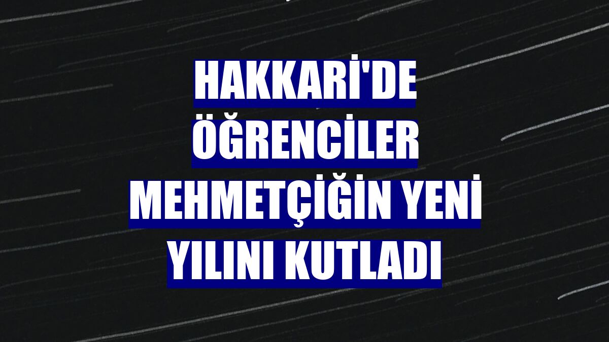 Hakkari'de öğrenciler Mehmetçiğin yeni yılını kutladı