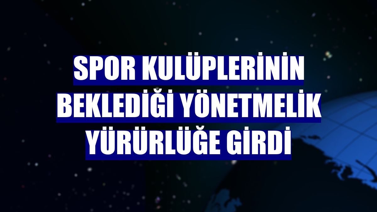 Spor kulüplerinin beklediği yönetmelik yürürlüğe girdi