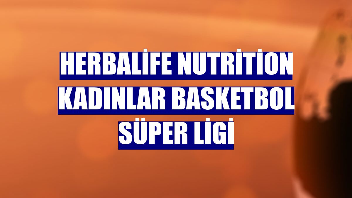 Herbalife Nutrition Kadınlar Basketbol Süper Ligi