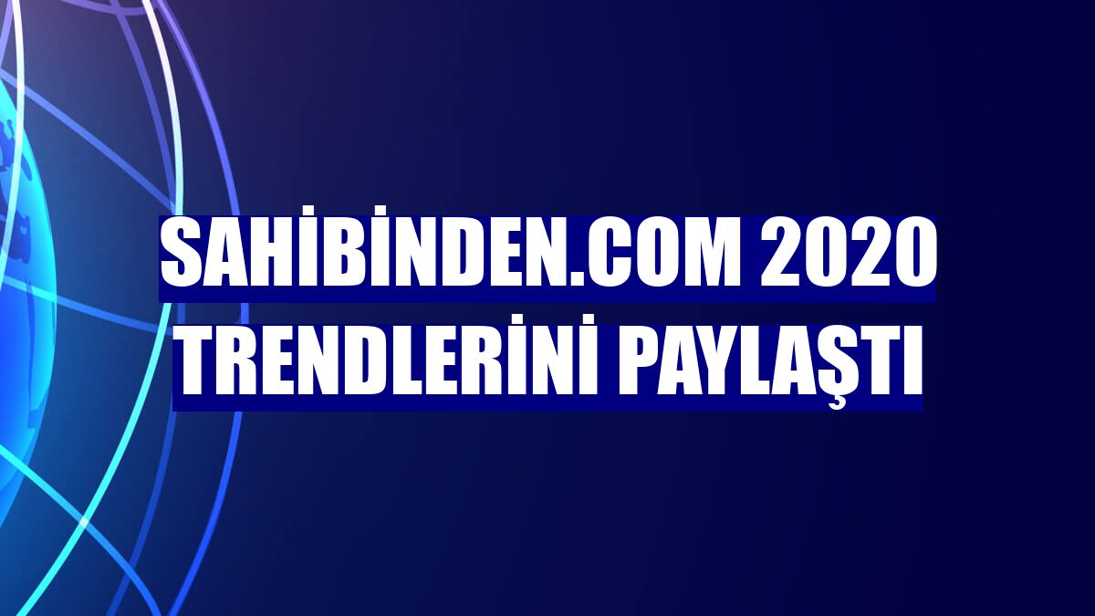 sahibinden.com 2020 trendlerini paylaştı